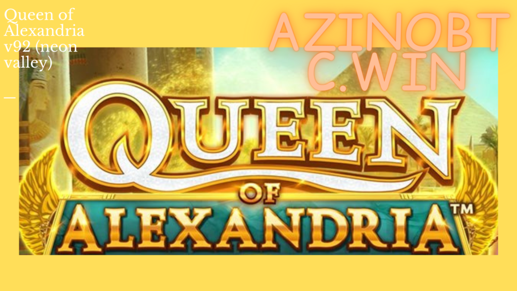 Queen of Alexandria v92 (neon valley)  